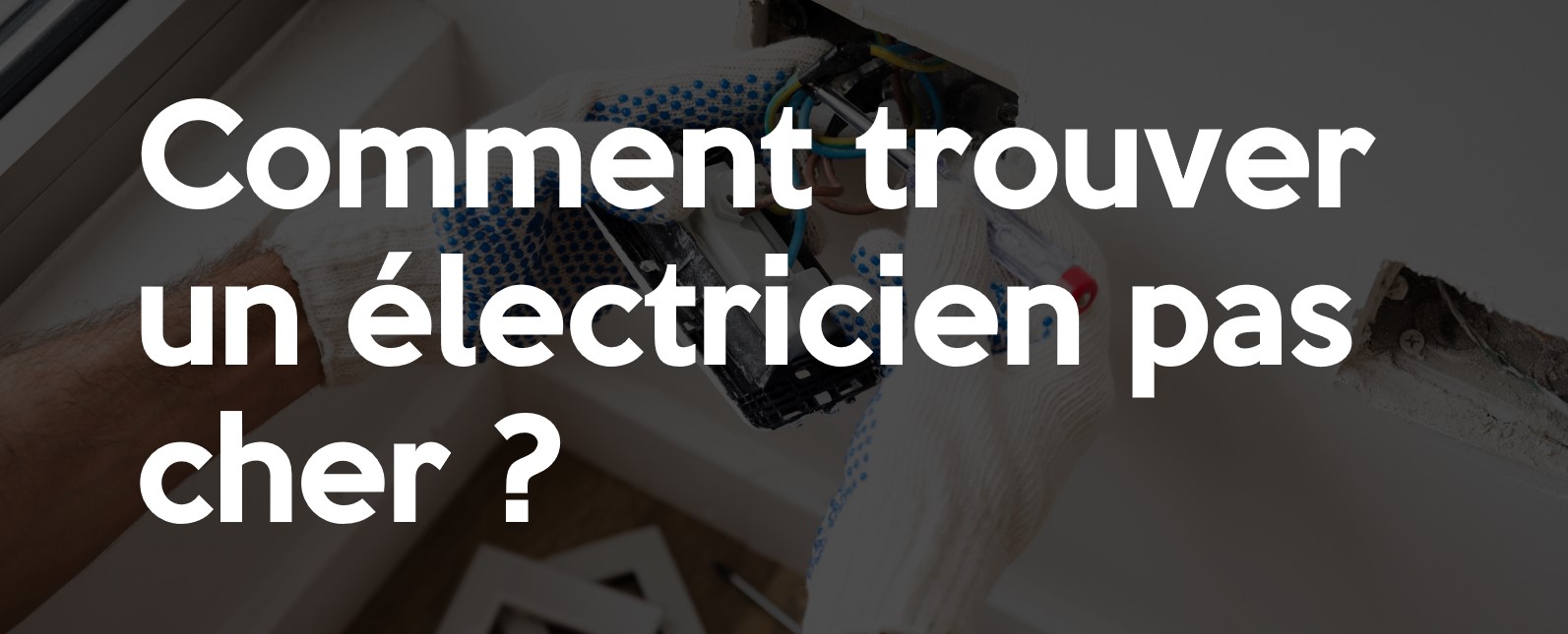 Comment trouver un électricien pas cher ?